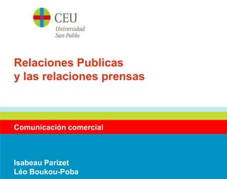 Relaciones Publicas
y las relaciones prensas



Comunicación comercial



Isabeau Parizet
Léo Boukou-Poba
 