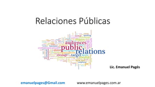 Relaciones Públicas
Lic. Emanuel Pagés
www.emanuelpages.com.aremanuelpages@Gmail.com
 