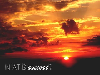 What is success?
 