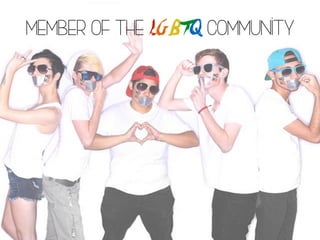 Member of the LGBTQ Community
 