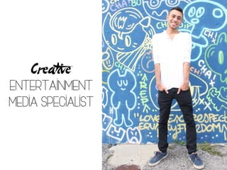 Creative
Entertainment
Media Specialist
 
