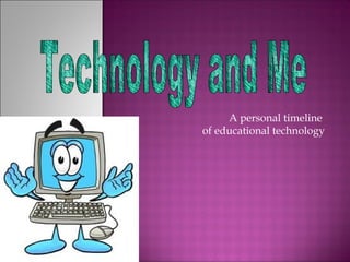A personal timeline
of educational technology

 