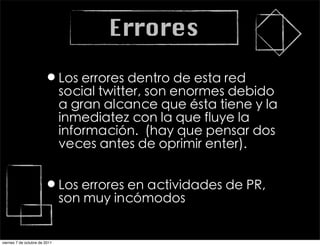 Errores

                       •



                       •

viernes 7 de octubre de 2011
 