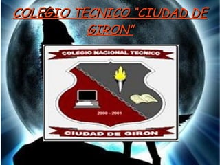 COLEGIO TECNICO “CIUDAD DE
          GIRON”



            /
 