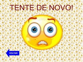 TENTE DE NOVO!

VOLTAR

 