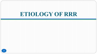 ETIOLOGY OF RRR
43
 