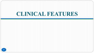CLINICAL FEATURES
67
 