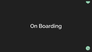 119
On Boarding
 