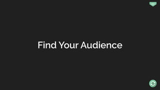 157
Find Your Audience
 