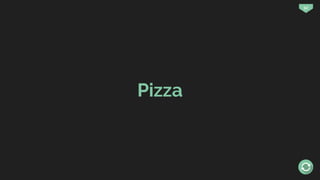 52
Pizza
 