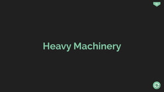 60
Heavy Machinery
 