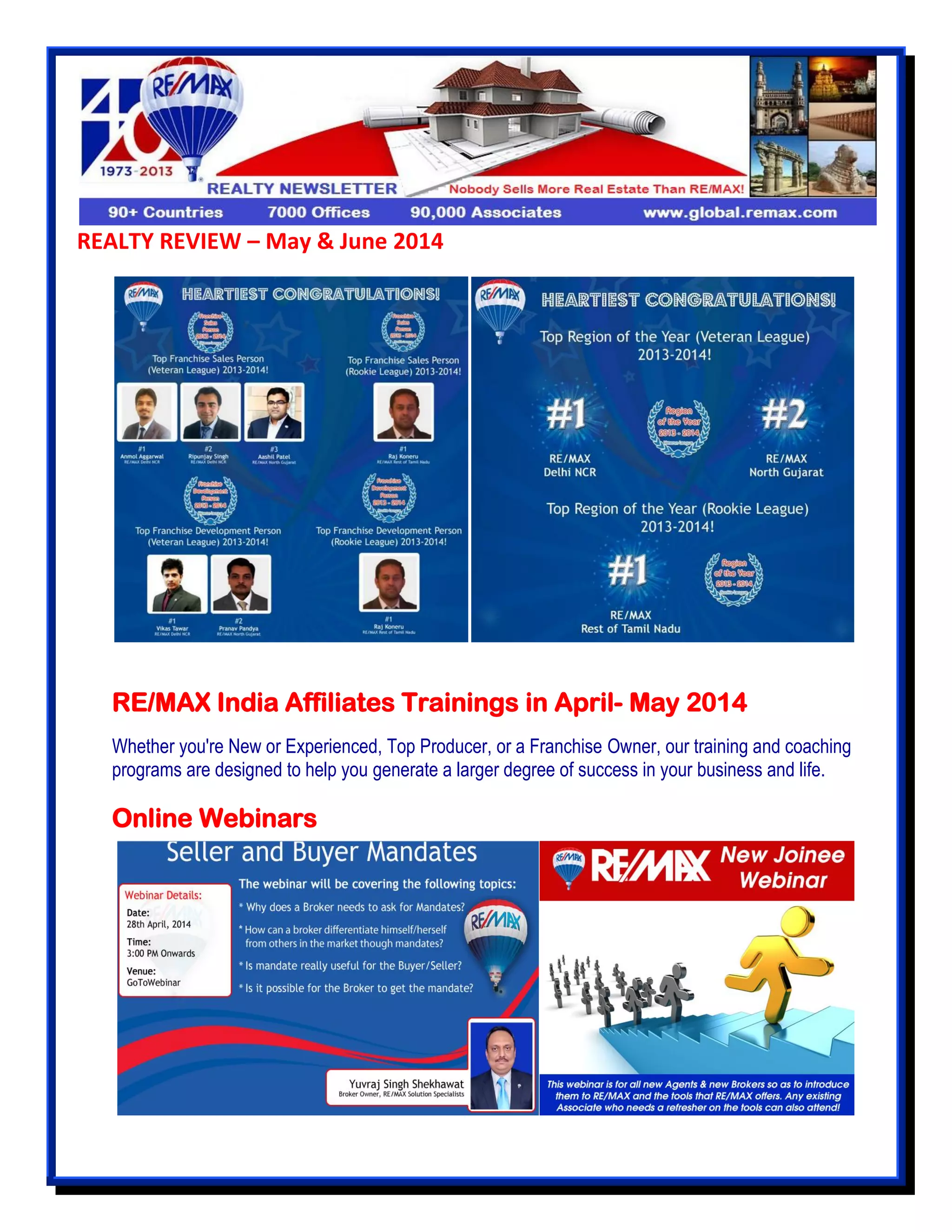 REALTY REVIEW – May & June 2014
RE/MAX India Affiliates Trainings in April- May 2014
Whether you're New or Experienced, Top Producer, or a Franchise Owner, our training and coaching
programs are designed to help you generate a larger degree of success in your business and life.
Online Webinars
 