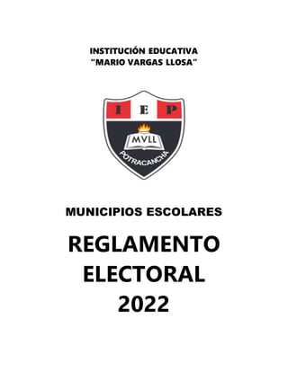 INSTITUCIÓN EDUCATIVA
“MARIO VARGAS LLOSA”
MUNICIPIOS ESCOLARES
REGLAMENTO
ELECTORAL
2022
 