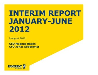 INTERIM REPORT
JANUARY-JUNE
2012
9 August 2012

CEO Magnus Rosén
CFO Jonas Söderkvist
 