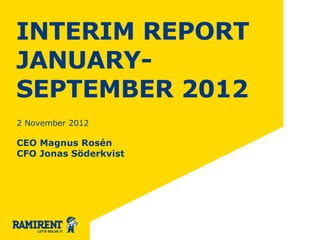 INTERIM REPORT
JANUARY-
SEPTEMBER 2012
2 November 2012

CEO Magnus Rosén
CFO Jonas Söderkvist
 
