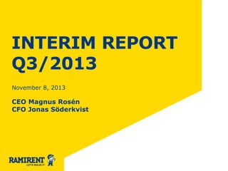 INTERIM REPORT
Q3/2013
November 8, 2013

CEO Magnus Rosén
CFO Jonas Söderkvist

 