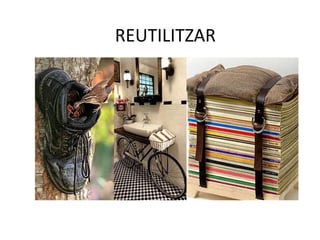 REUTILITZAR
 