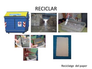 RECICLAR
Reciclatge del paper
 