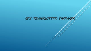 SEX TRANSMITTED DISEASES
 