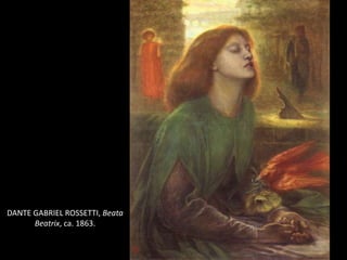 DANTE GABRIEL ROSSETTI, Beata
      Beatrix, ca. 1863.

                                45
 