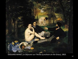 ÉDOUARD MANET, Le Déjeuner sur l’Herbe (Luncheon on the Grass), 1863.
                                                                        62
 