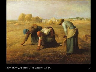 14JEAN-FRANÇOIS MILLET, The Gleaners , 1857.
 