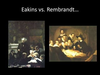 Eakins vs. Rembrandt…
 