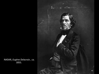 43
NADAR, Eugène Delacroix , ca.
1855.
 