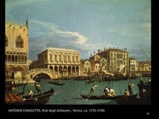 ANTONIO CANALETTO, Riva degli Schiavoni , Venice, ca. 1735-1740.
65
 