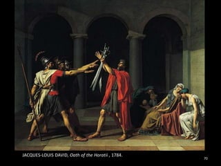 70
JACQUES-LOUIS DAVID, Oath of the Horatii , 1784.
 
