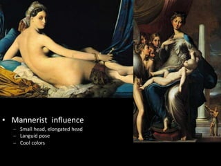 • Mannerist influence
– Small head, elongated head
– Languid pose
– Cool colors
 