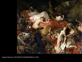 Eugene Delacroix, THE DEATH OF SARDANAPALUS, 1827.
 