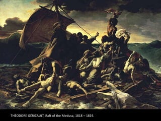 THÉODORE GÉRICAULT, Raft of the Medusa, 1818 – 1819.
 