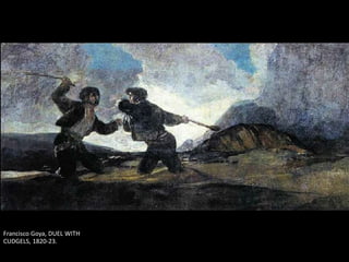 Francisco Goya, DUEL WITH
CUDGELS, 1820-23.
 