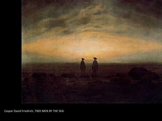 Caspar David Friedrich, TWO MEN BY THE SEA.
 