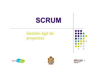 SCRUM
3
1
Gestión ágil de
proyectos
 