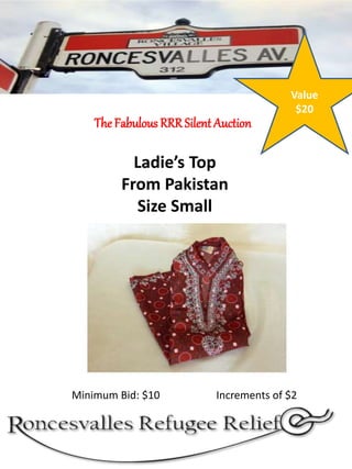 The Fabulous RRRSilent Auction
Minimum Bid: $10 Increments of $2
Ladie’s Top
From Pakistan
Size Small
Value
$20
 