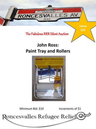 John Ross:
Paint Tray and Rollers
The Fabulous RRRSilent Auction
Minimum Bid: $10 Increments of $1
Value
$25
 