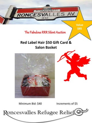 Red Label Hair $50 Gift Card &
Salon Basket
The Fabulous RRRSilent Auction
Minimum Bid: $40 Increments of $5
Value
$85
 