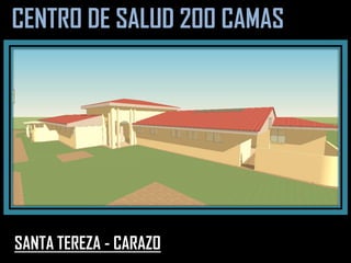 CENTRO DE SALUD 200 CAMAS
SANTA TEREZA - CARAZO
 