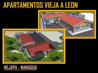 APARTAMENTOS VIEJA A LEON
NEJAPA - MANAGUA
 