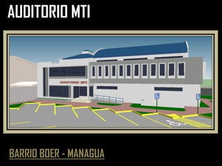 AUDITORIO MTI
BARRIO BOER - MANAGUA
 