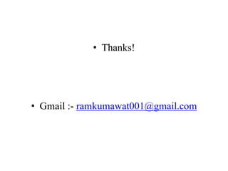 • Thanks!
• Gmail :- ramkumawat001@gmail.com
 