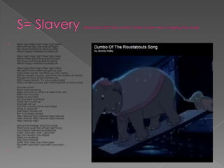  Hike! Ugh! Hike! Ugh! Hike! Ugh! Hike!
We work all day, we work all night
We never learned to read or write
We're happy-hearted roustabouts
Hike! Ugh! Hike! Ugh! Hike! Ugh! Hike!
When other folks have gone to bed
We slave until we're almost dead
We're happy-hearted roustabouts
Hike! Ugh! Hike! Ugh! Hike! Ugh! Hike!
We don't know when we get our pay
And when we do, we throw our pay away
(When we get our pay, we throw our money all away)
We get our pay when children say
With happy hearts, "It's circus day today"
(Then we get our pay, just watching kids on circus day)
Muscles achin'
Back near breaking
Eggs and bacon what we need (Yes, sir!)
Boss man houndin'
Keep on poundin'
For your bed and feed
There ain't no let up
Must get set up
Pull that canvas! Drive that stake!
Want to doze off
Get them clothes off
But must keep awake
Hep! Heave! Hep! Heave! Hep! Heave!
Hep! Heave! Hep! Heave! Hep! Heave!
Hep! Heave! Hep!
Swing that sledge! Sing that song!
Work and laugh the whole night long
You happy-hearted roustabouts!
Pullin', poundin', tryin', groundin'
Big top roundin' into shape
Keep on working!
Stop that shirking!
Grab that rope, you hairy ape!
Poundin'! poundin'! poundin'! poundin'!
Oh...

 