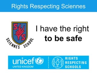 Rights Respecting Sciennes
I have the right to learn
I have the right to feel safe
I have the right to play
 