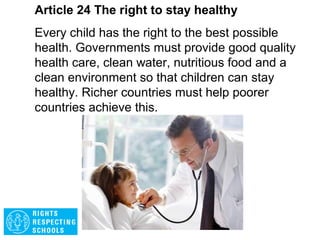 Article 23 The right to be respected
A child with a disability has the right to live a full
and decent life in conditions that promote dignity,
independence and an active role in the
community. Governments must do all they can to
provide free care and assistance to children with a
disability.
 