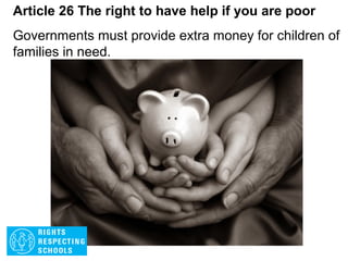 Article 25 The right to stay healthy
If a child has been placed away from home (in
care, hospital or custody, for example), they have
the right to a regular check of their treatment and
conditions of care.
 