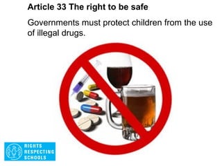 Article 32 The right to be safe
Governments must protect children from work that
is dangerous or might harm their health or
education.
 