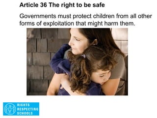 Article 35 The right to be safe
Governments must ensure that children are not
abducted or sold.
 