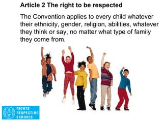 Article 1
Everyone under the age of 18 has all the rights
in the Convention.
 